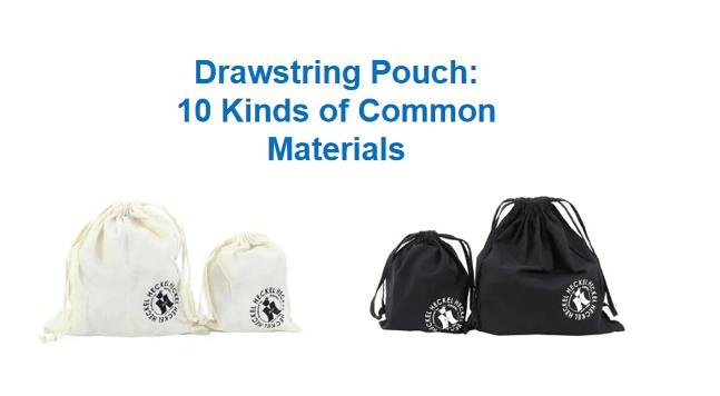 Drawstring Pouch: 10 Kinds of Common Materials